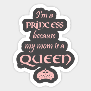 I'm a Princess because my mom is a QUEEN pink Sticker